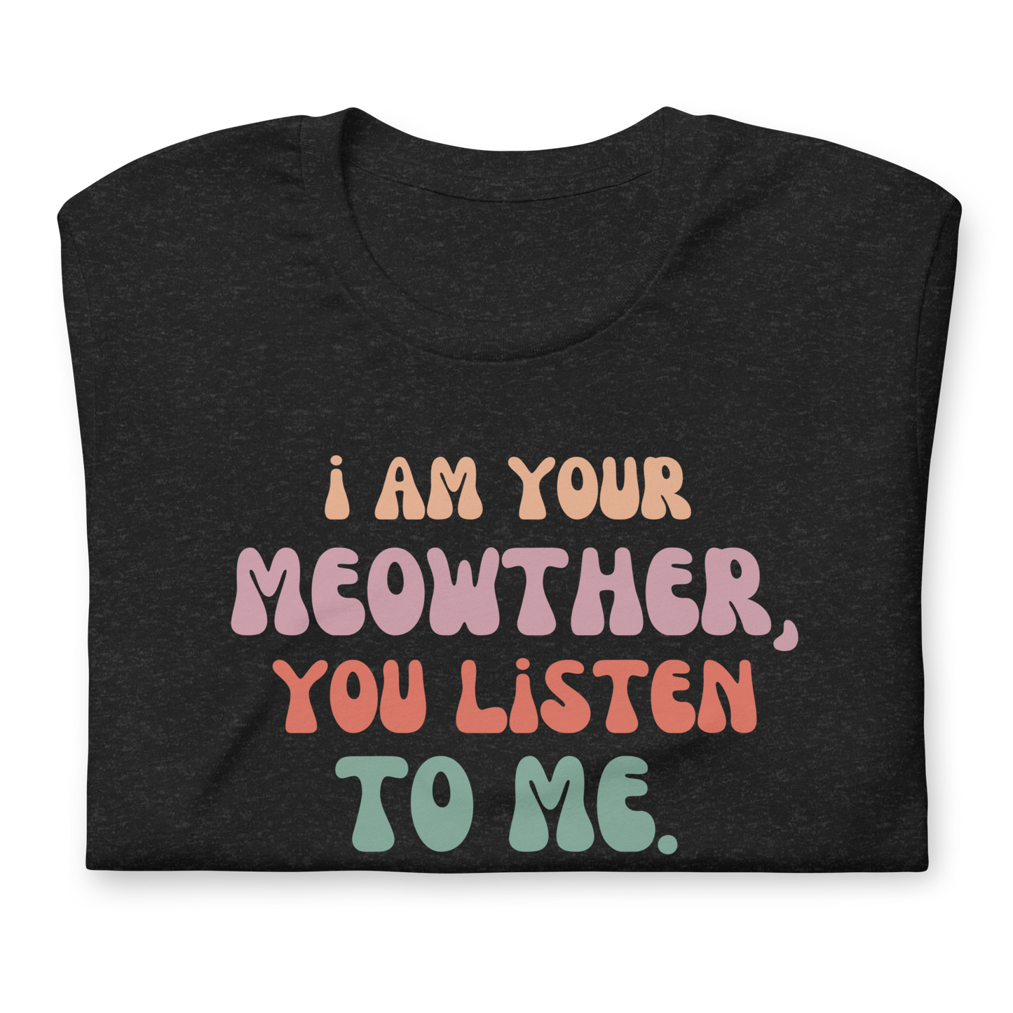 i am your meowther, you listen to me *LIMITED TIME*