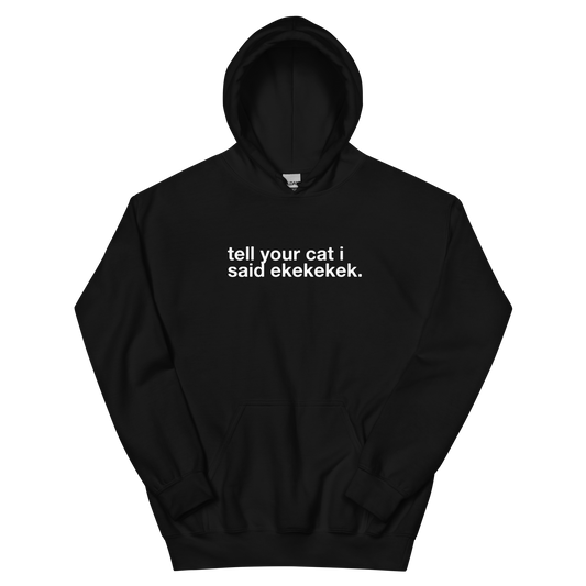 tell your cat i said ekekekek. - Unisex Classic Hoodie