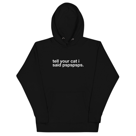 tell your cat i said pspspsps. - Unisex Premium Hoodie