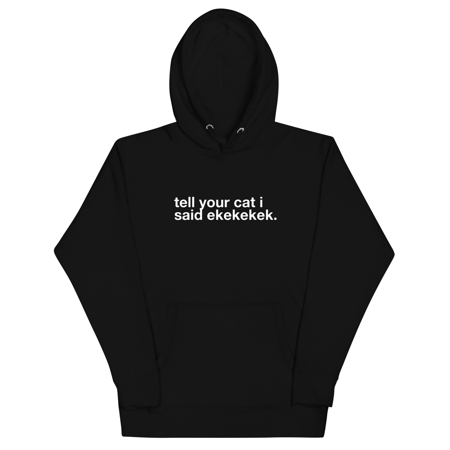 tell your cat i said ekekekek. - Unisex Premium Hoodie