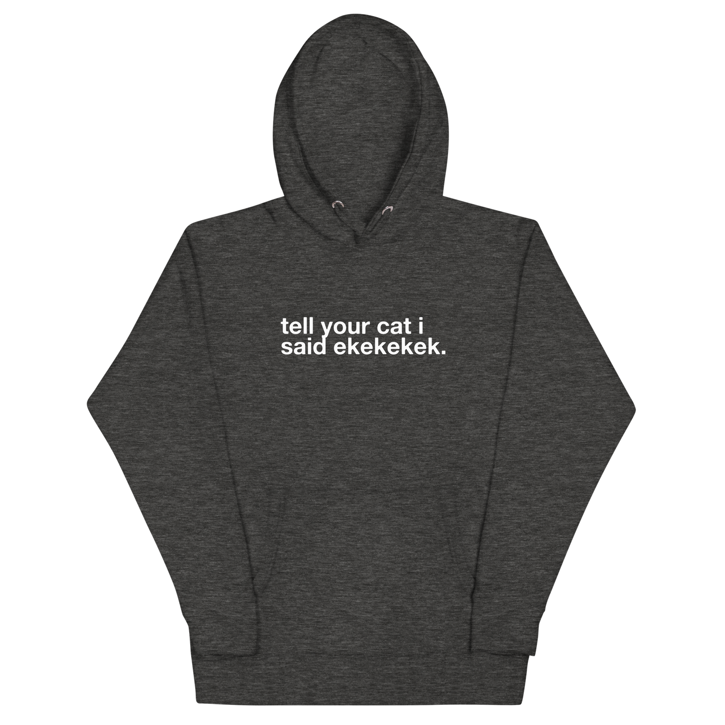 tell your cat i said ekekekek. - Unisex Premium Hoodie
