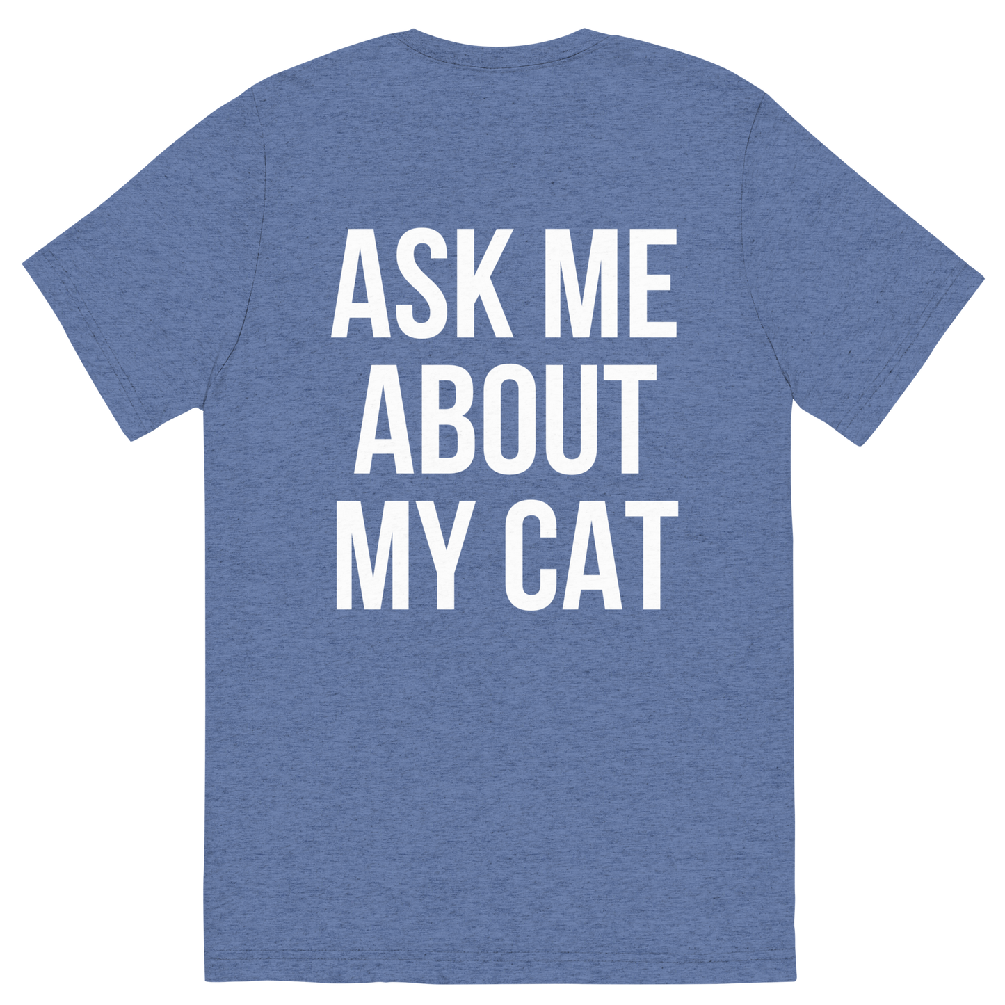 ask me about my cat - Unisex Triblend Tee