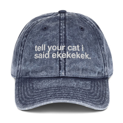 tell your cat i said ekekekek. - Vintage Embroidered Hat