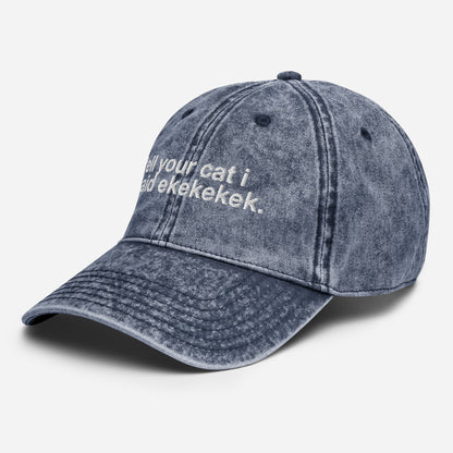 tell your cat i said ekekekek. - Vintage Embroidered Hat