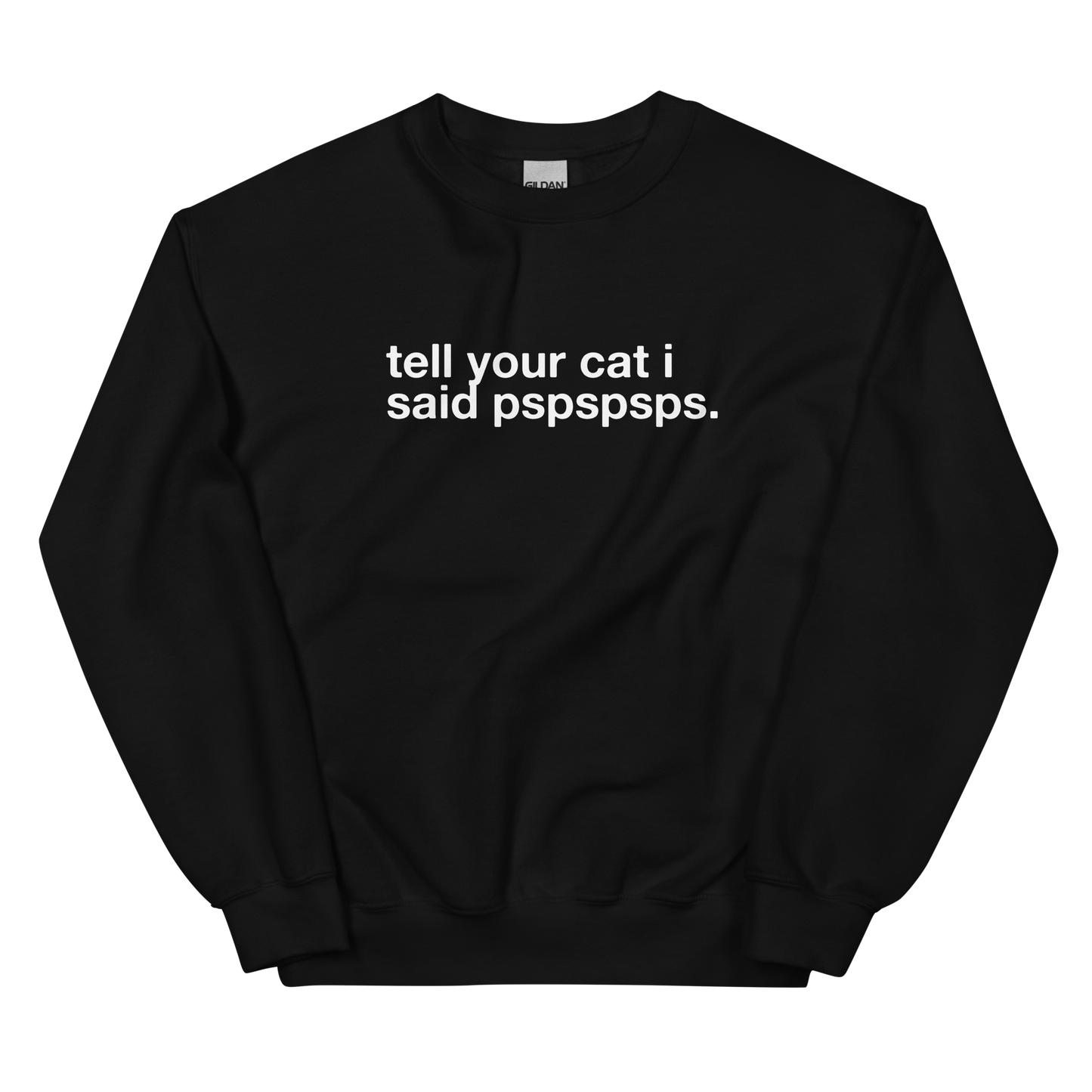 tell your cat i said pspspsps. - Unisex Crewneck Sweatshirt